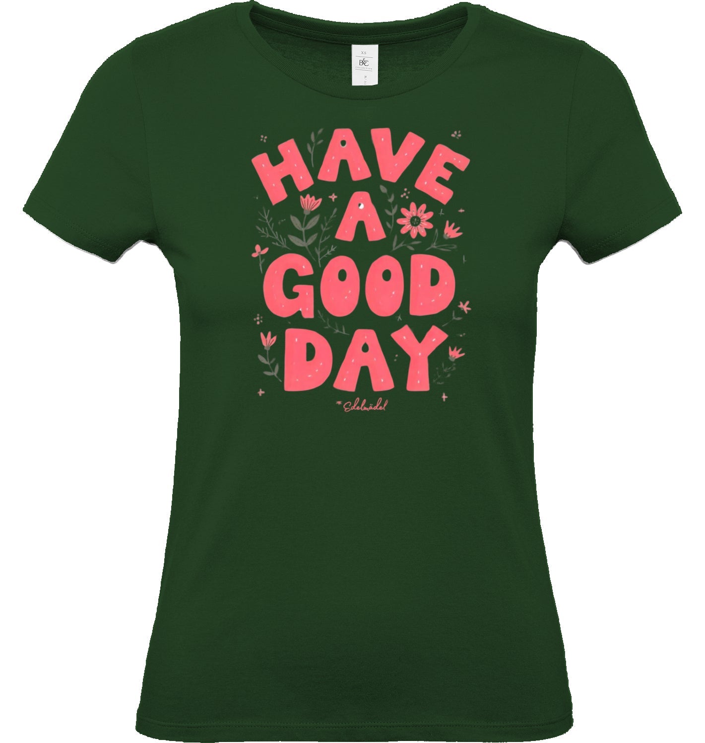 Shirt Edelmädel Premium Have a good day - FROLLEIN KÄTHE Shop