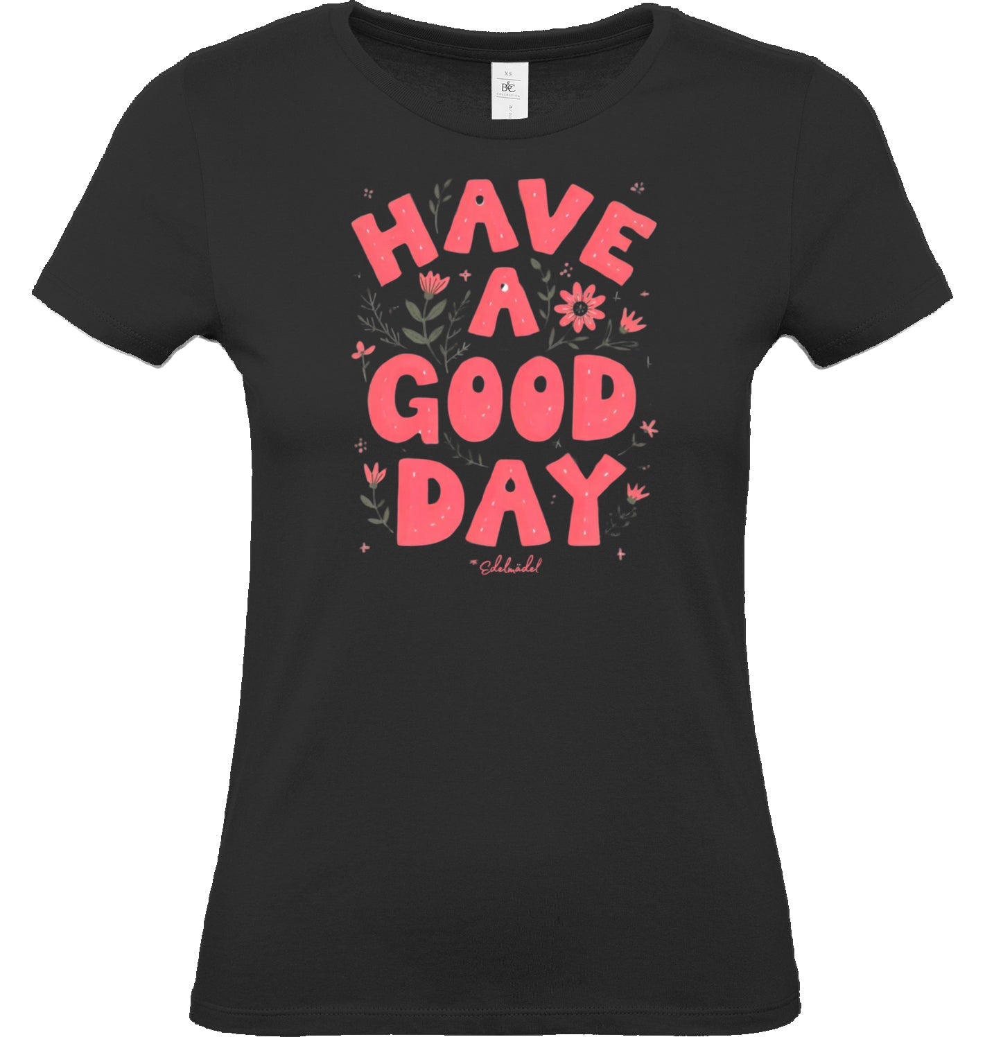 Shirt Edelmädel Premium Have a good day - FROLLEIN KÄTHE Shop