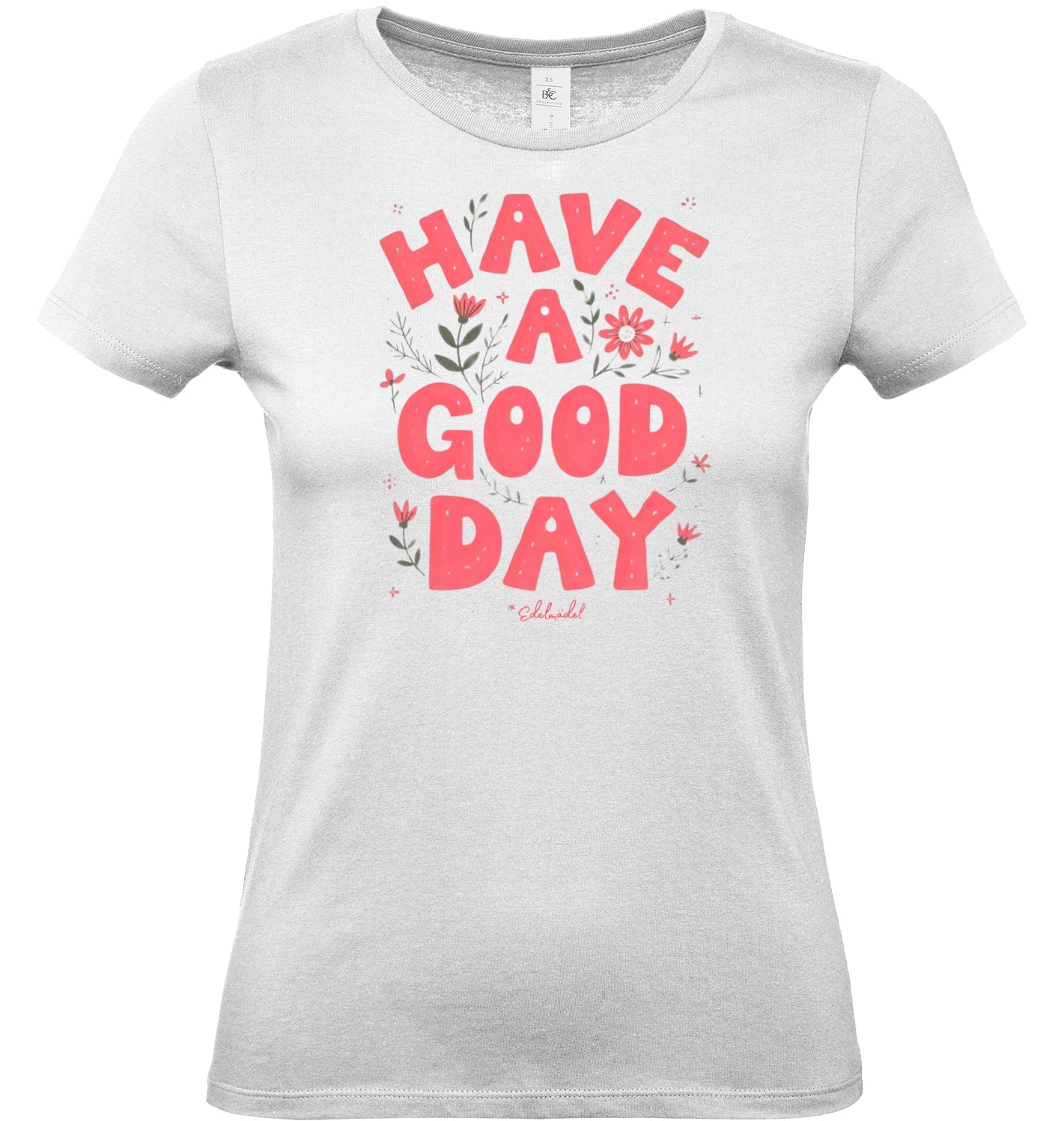 Shirt Edelmädel Premium Have a good day - FROLLEIN KÄTHE Shop