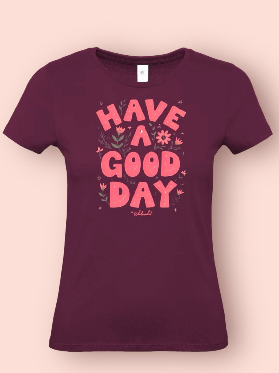 Shirt Edelmädel Premium Have a good day - FROLLEIN KÄTHE Shop