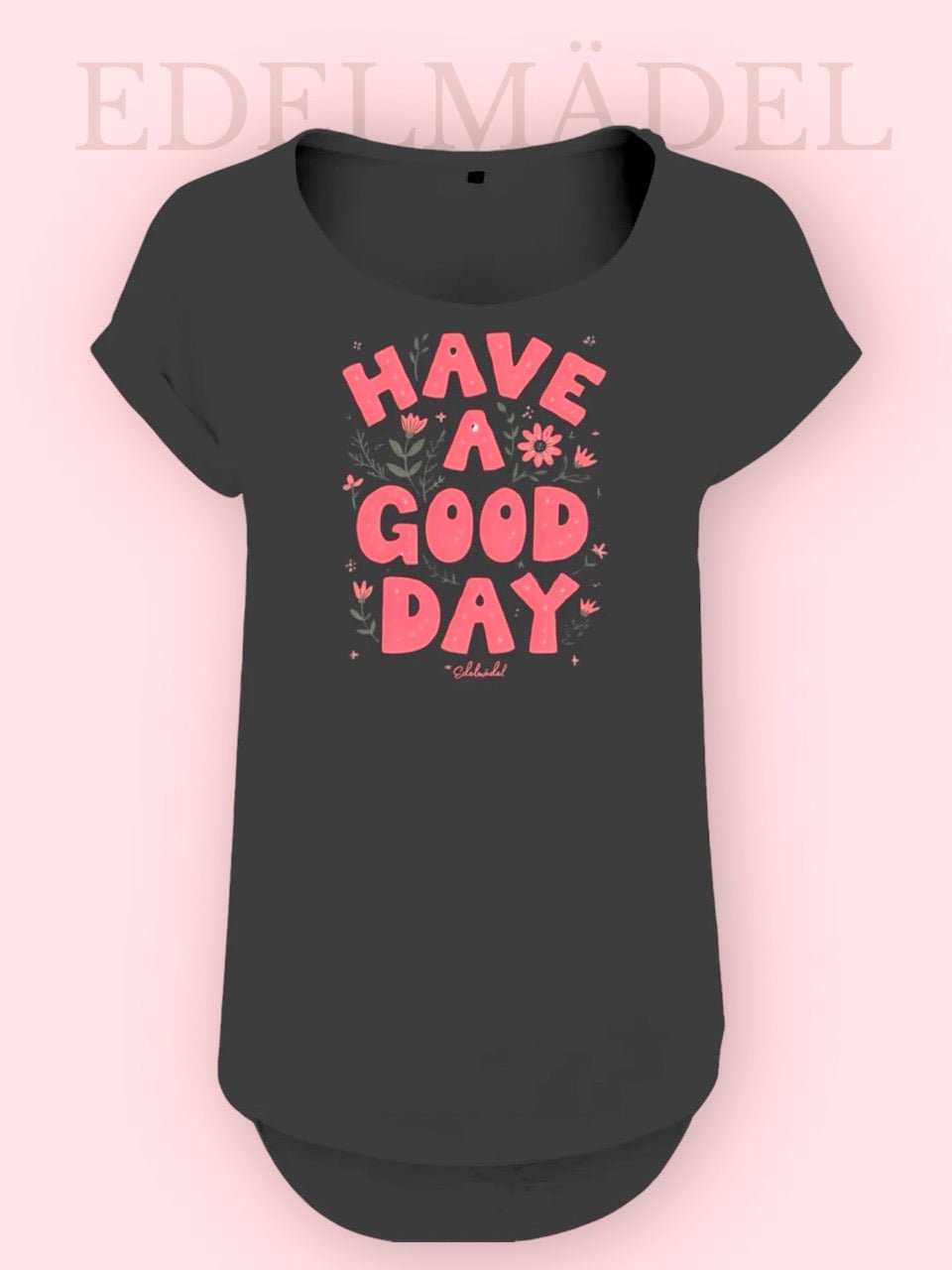 Shirt Edelmädel Slub Have a good Day Front Print - FROLLEIN KÄTHE Shop